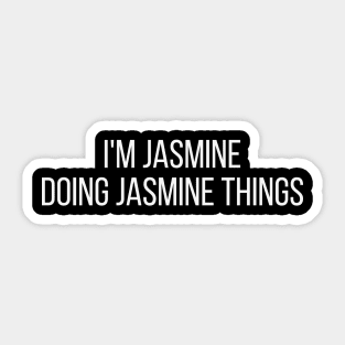 I'm Jasmine doing Jasmine things Sticker